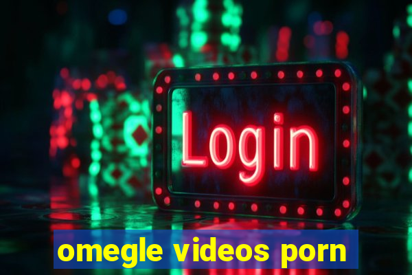 omegle videos porn